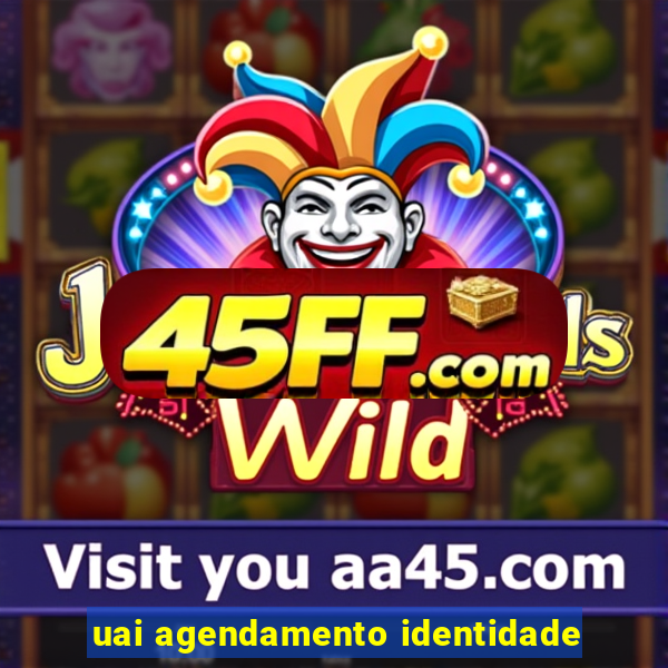uai agendamento identidade